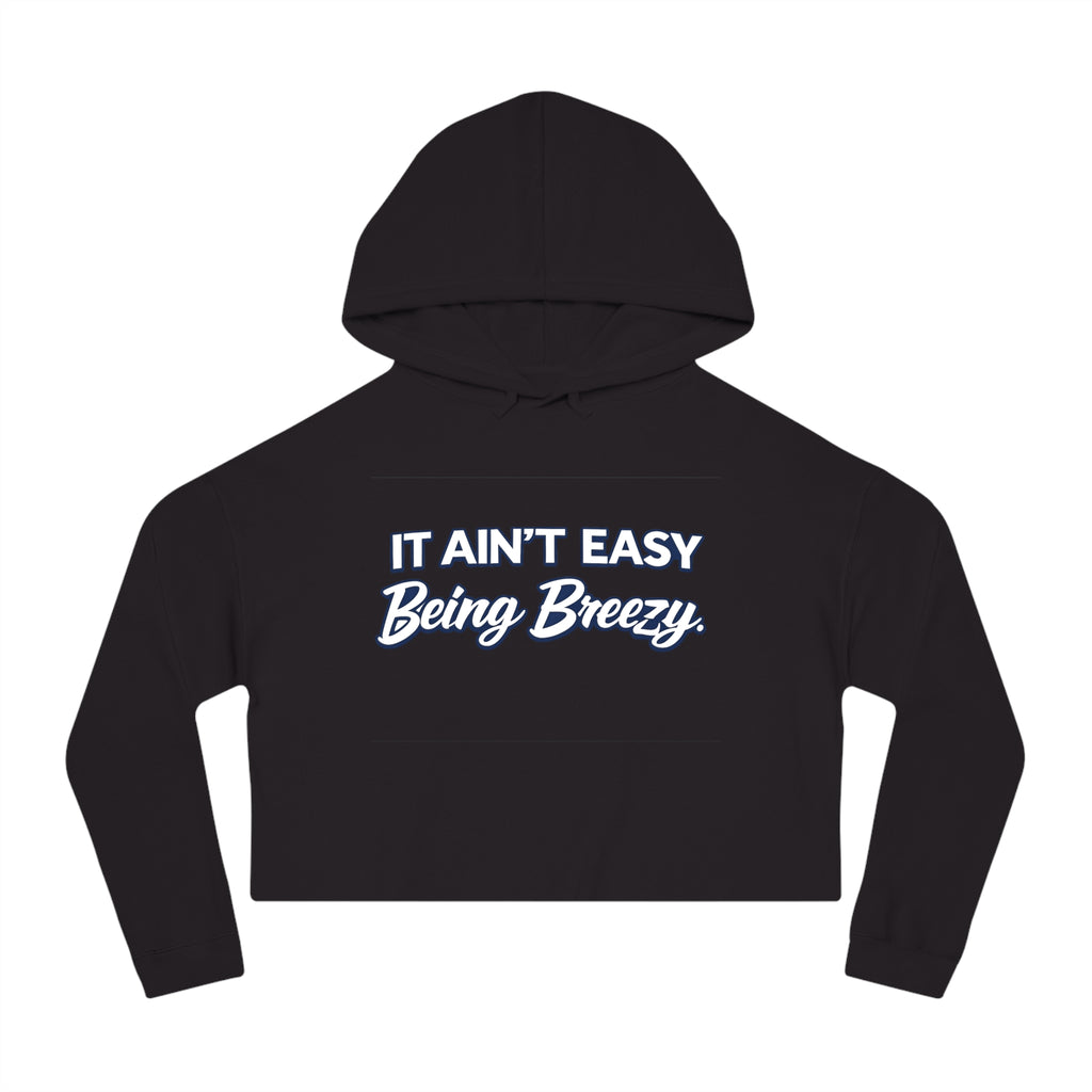 It Ain’t Easy Being Breezy Crop Hoodie
